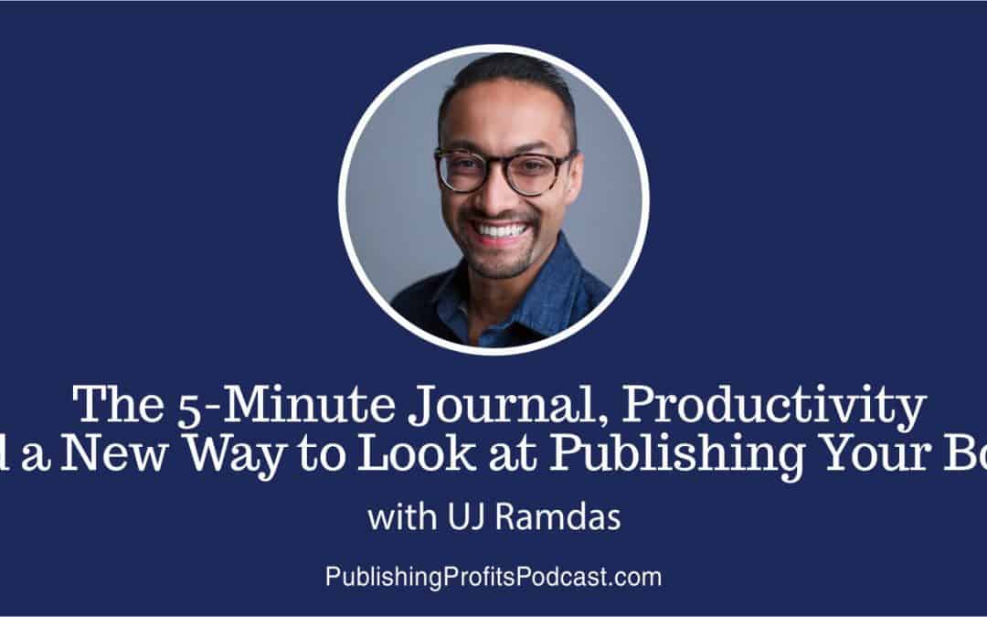 042: UJ Ramdas on The 5-Minute Journal, Productivity and a New Way to Look at Publishing Your Book