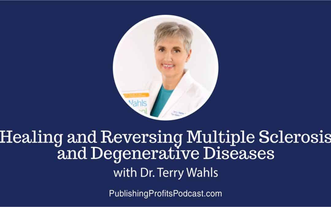 55: Healing and Reversing Multiple Sclerosis and Degenerative Diseases With Dr. Terry Wahls