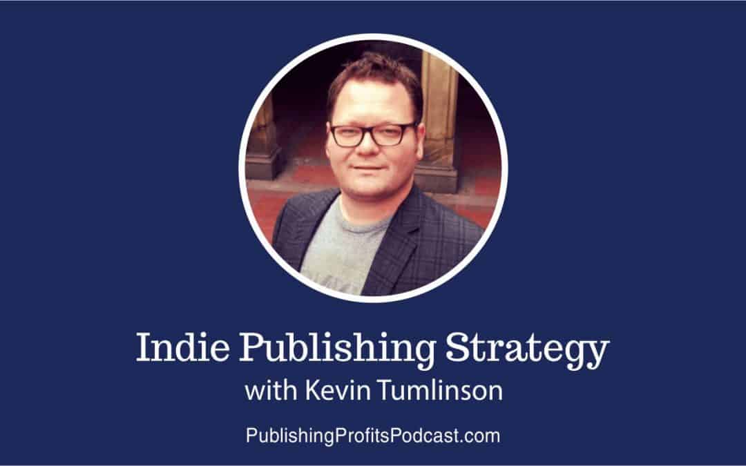 131: Indie Publishing Strategy with Kevin Tumlinson