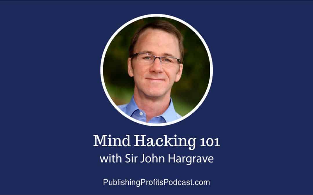 77: Mind Hacking 101 with Sir John Hargrave