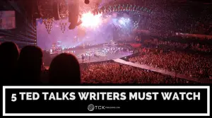 5 TED Talks Writers Must Watch - TCK Publishing