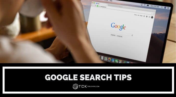 Google Like A Pro 12 Tips To Help You Search More Effectively TCK 